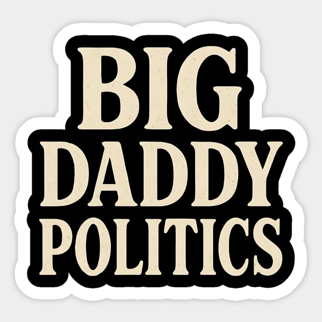 Big Daddy Politics Funny Political Satire Design Sticker by ArtistTee ⭐⭐⭐⭐⭐